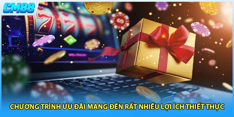 Chương trình ưu đãi mang đến rất nhiều lợi ích thiết thực